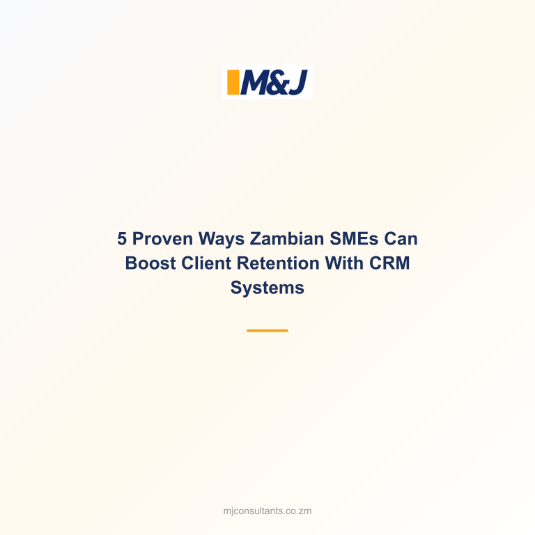 5 Proven Ways Zambian SMEs Can Boost Client Retention With CRM Systems