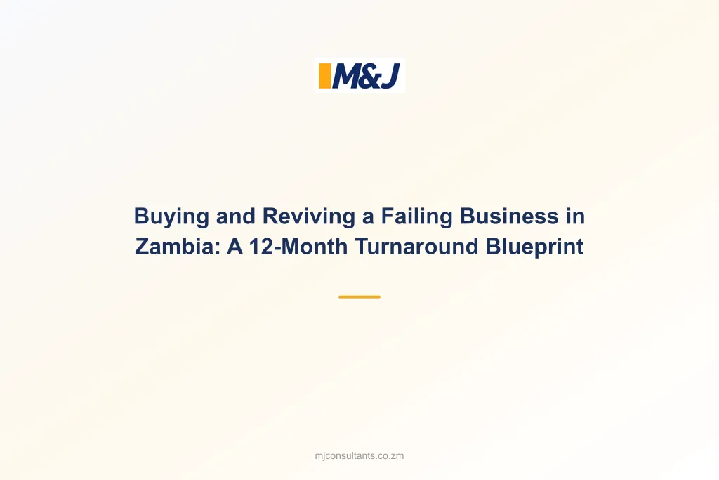 Buying and Reviving a Failing Business in Zambia: A 12-Month Turnaround Blueprint