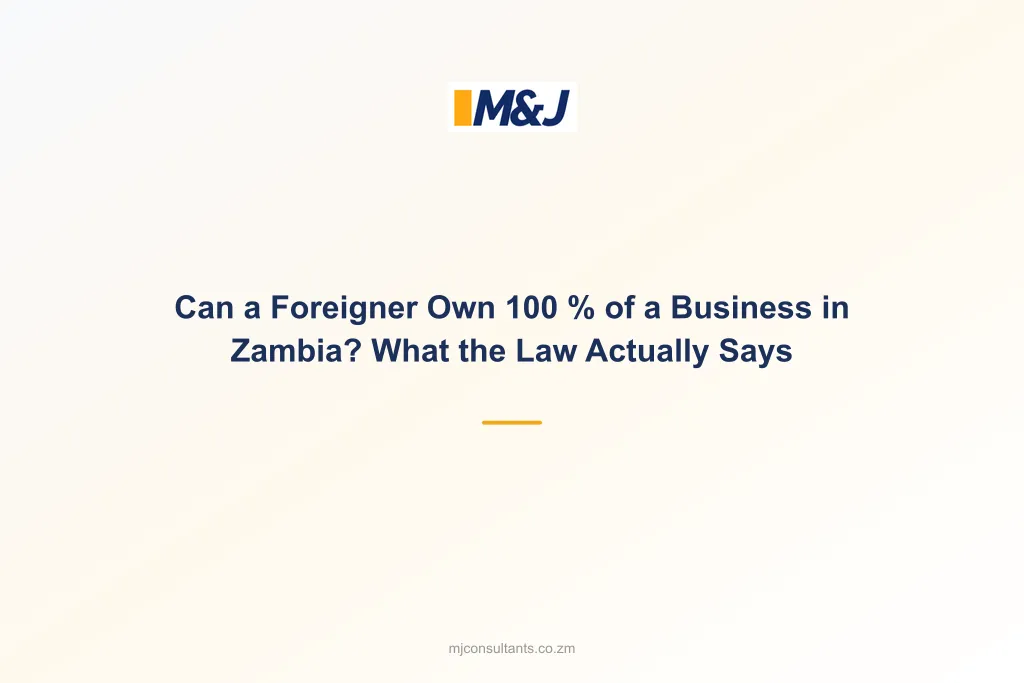Can a Foreigner Own 100 % of a Business in Zambia? What the Law Actually Says