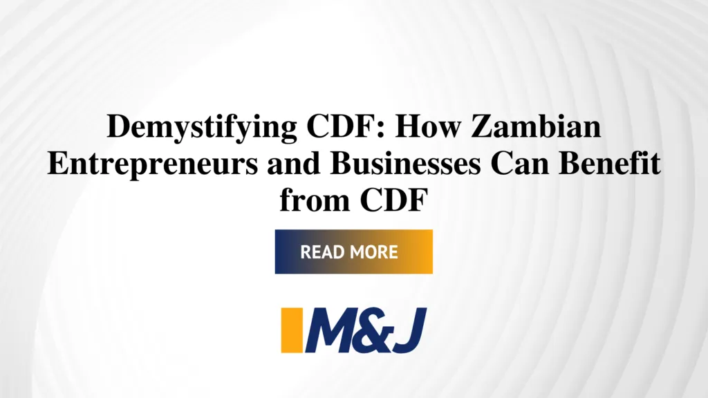 Demystifying CDF: How Zambian Entrepreneurs and Businesses Can Benefit from CDF