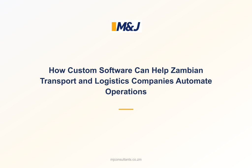 How Custom Software Can Help Zambian Transport and Logistics Companies Automate Operations