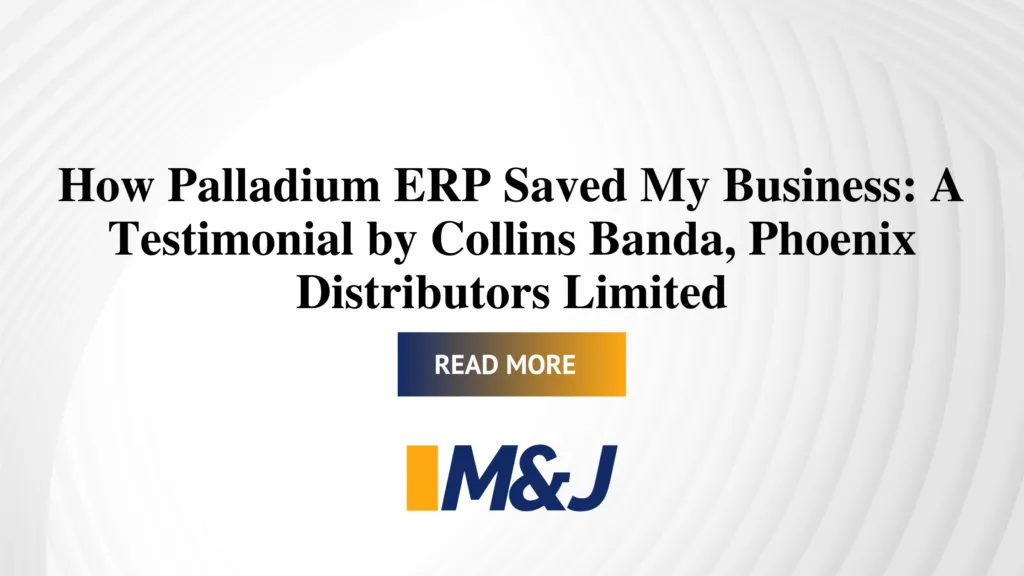How Palladium ERP Saved My Business: A Real-World Testimonial by Collins Banda, Phoenix Distributors Limited