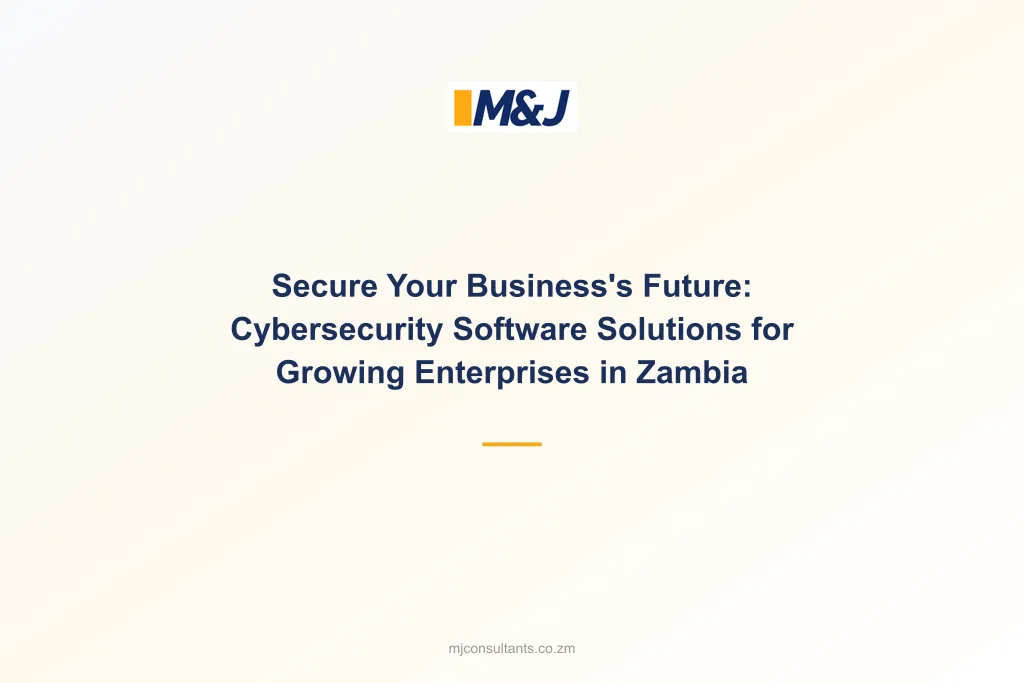Secure Your Business&#8217;s Future: Cybersecurity Software Solutions for Growing Enterprises in Zambia