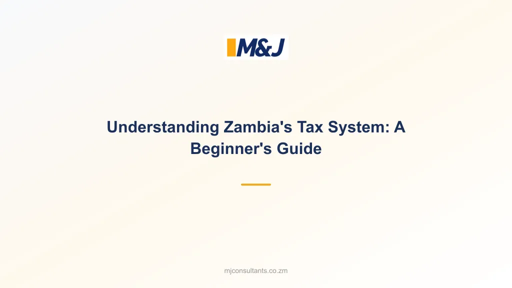 Understanding Zambia&#8217;s Tax System: A Beginner&#8217;s Guide